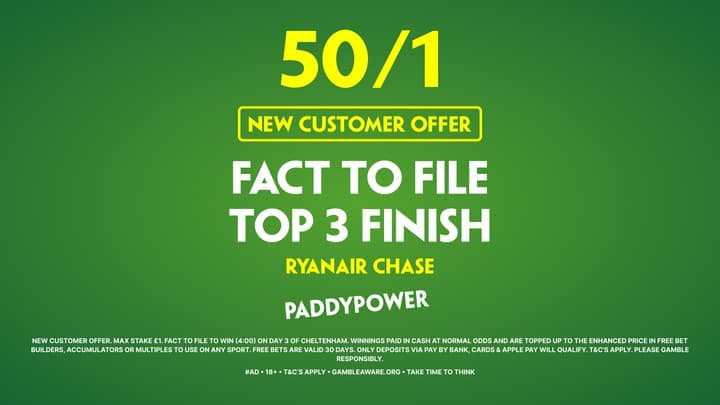 Paddy Power Sign Up Offer: 50/1 Fact To File Top 3 Finish in the Ryanair Chase! 12/03/2026